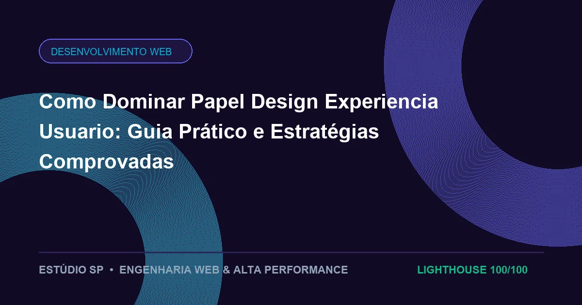 Como Dominar Papel Design Experiencia Usuario: Guia Prático e Estratégias Comprovadas