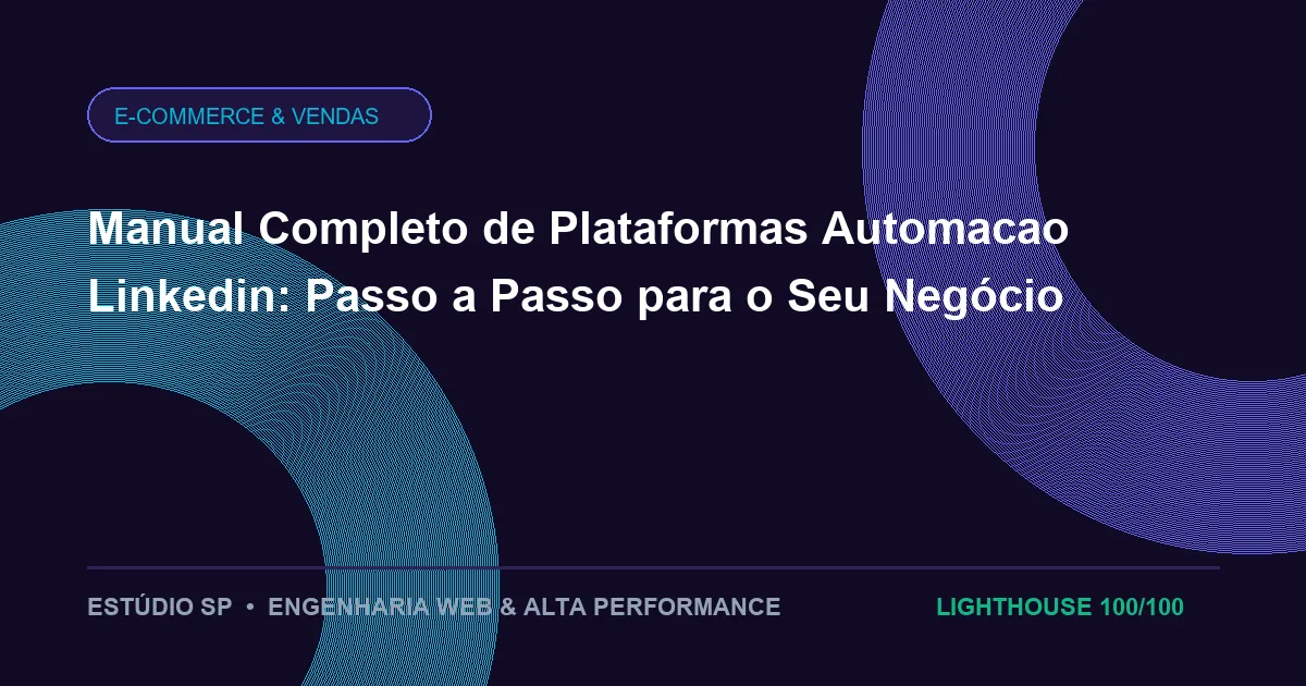 Manual Completo de Plataformas Automacao Linkedin: Passo a Passo para o Seu Negócio