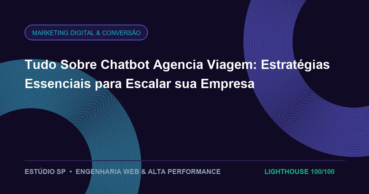 Tudo Sobre Chatbot Agencia Viagem: Estratégias Essenciais para Escalar sua Empresa