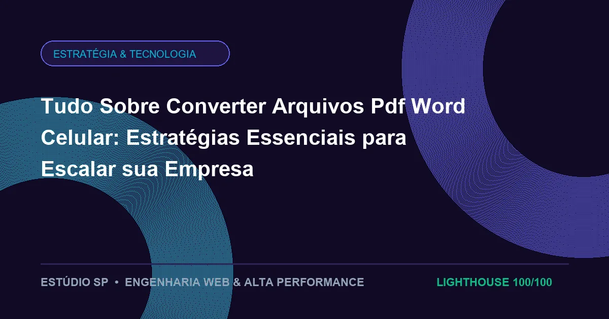 Tudo Sobre Converter Arquivos Pdf Word Celular: Estratégias Essenciais para Escalar sua Empresa