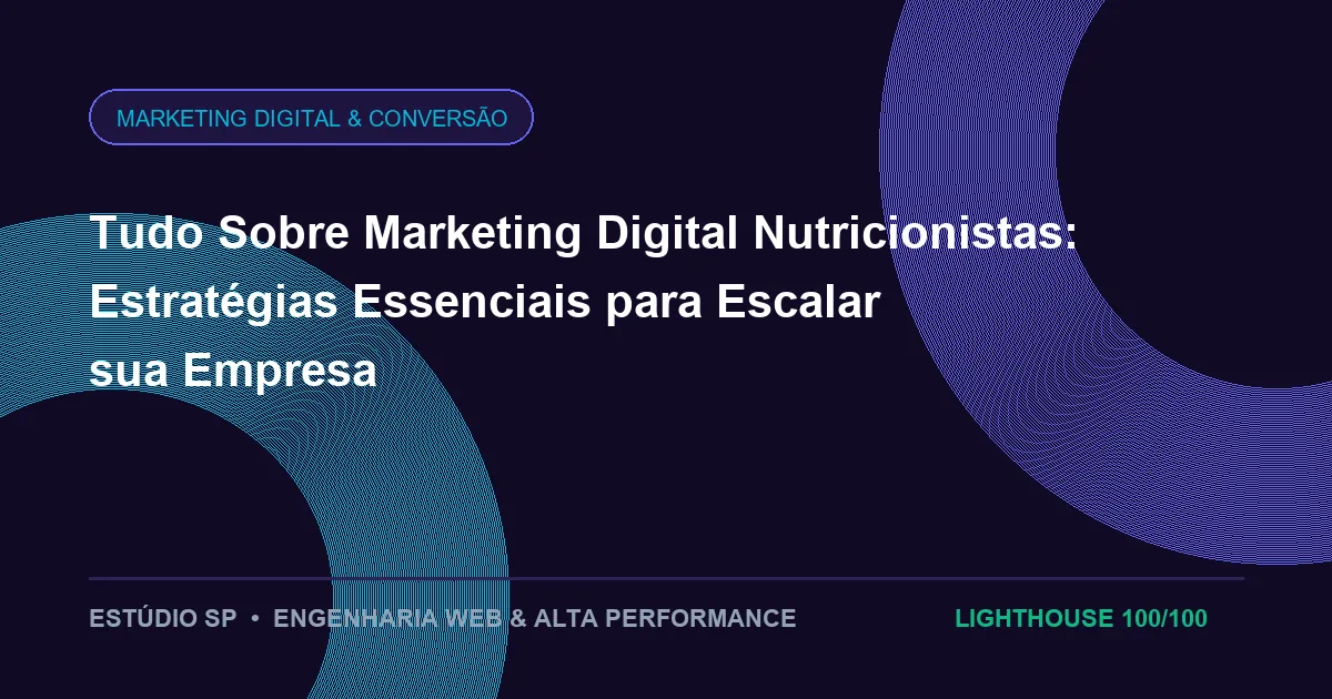 Tudo Sobre Marketing Digital Nutricionistas: Estratégias Essenciais para Escalar sua Empresa