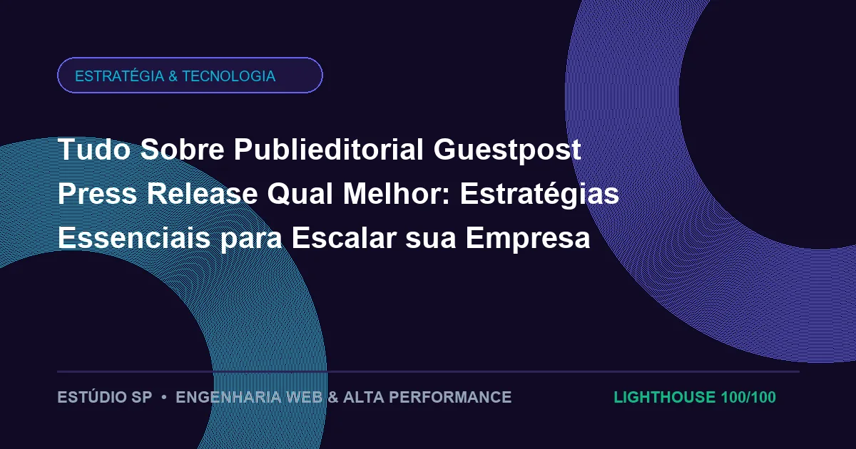 Tudo Sobre Publieditorial Guestpost Press Release Qual Melhor: Estratégias Essenciais para Escalar sua Empresa