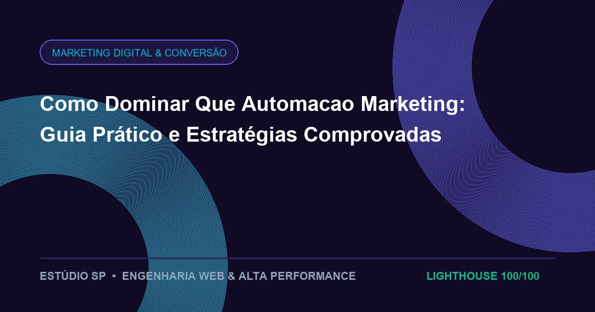 Como Dominar Que Automacao Marketing: Guia Prático e Estratégias Comprovadas