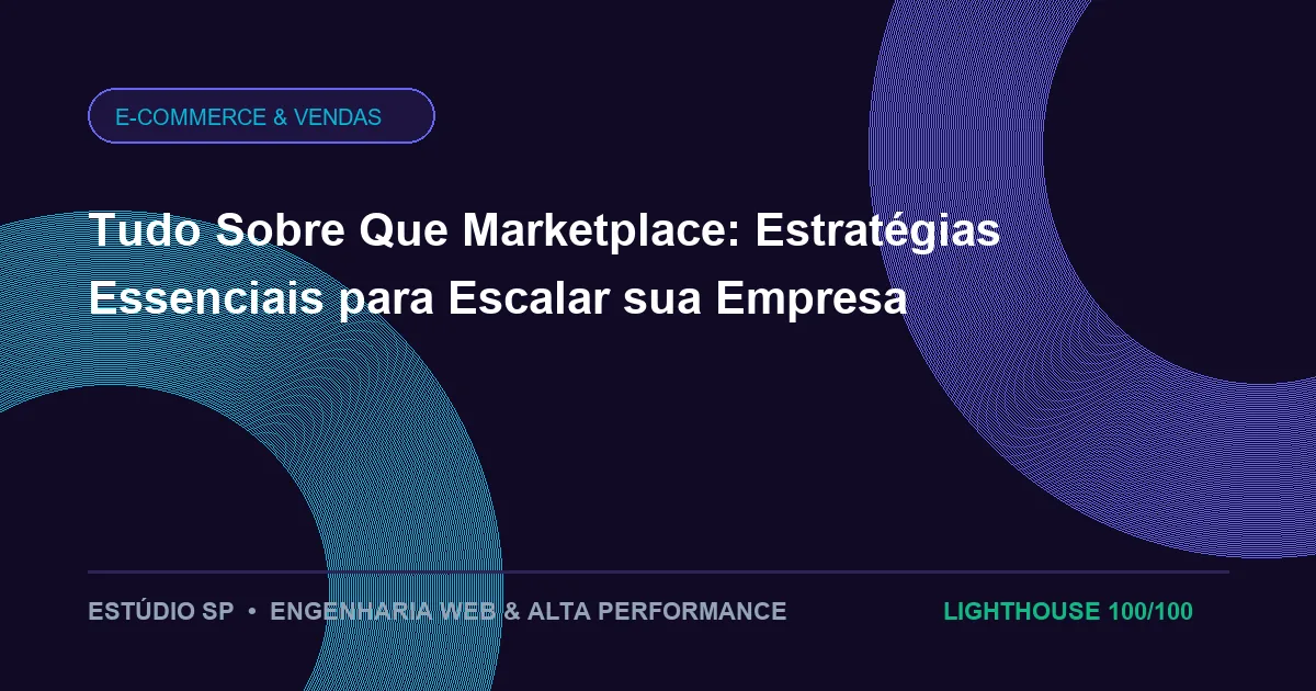 Tudo Sobre Que Marketplace: Estratégias Essenciais para Escalar sua Empresa
