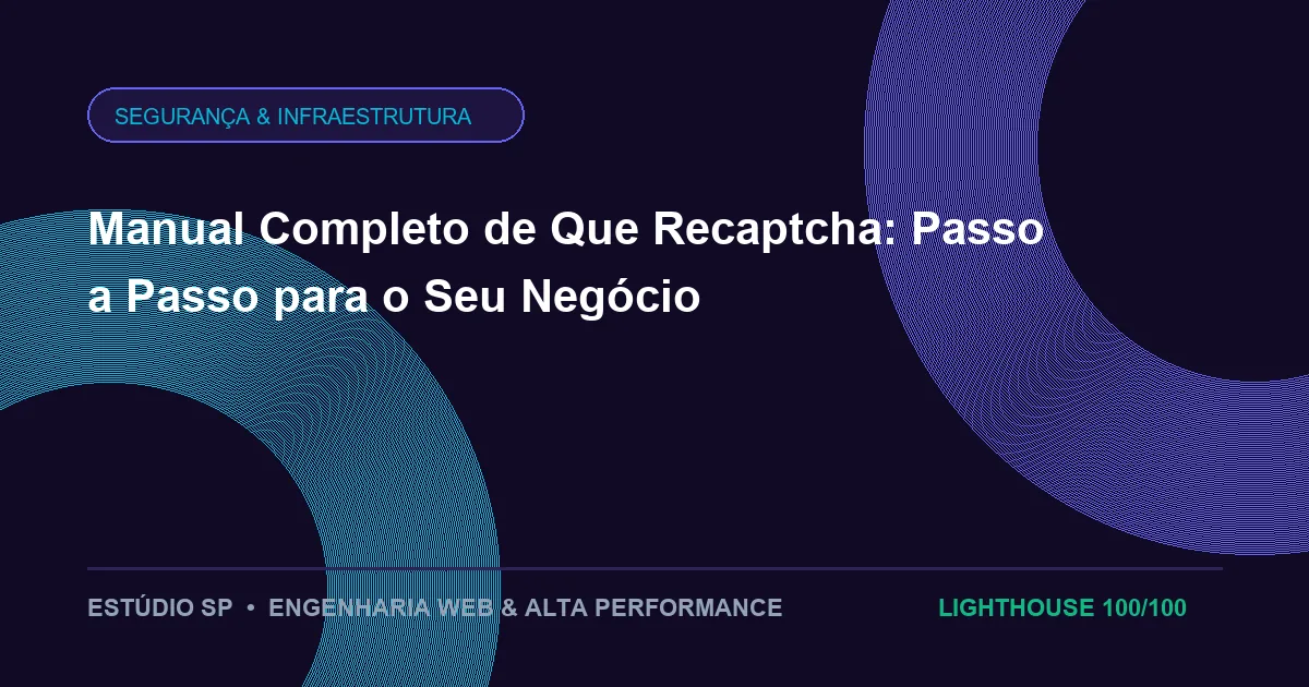 Manual Completo de Que Recaptcha: Passo a Passo para o Seu Negócio