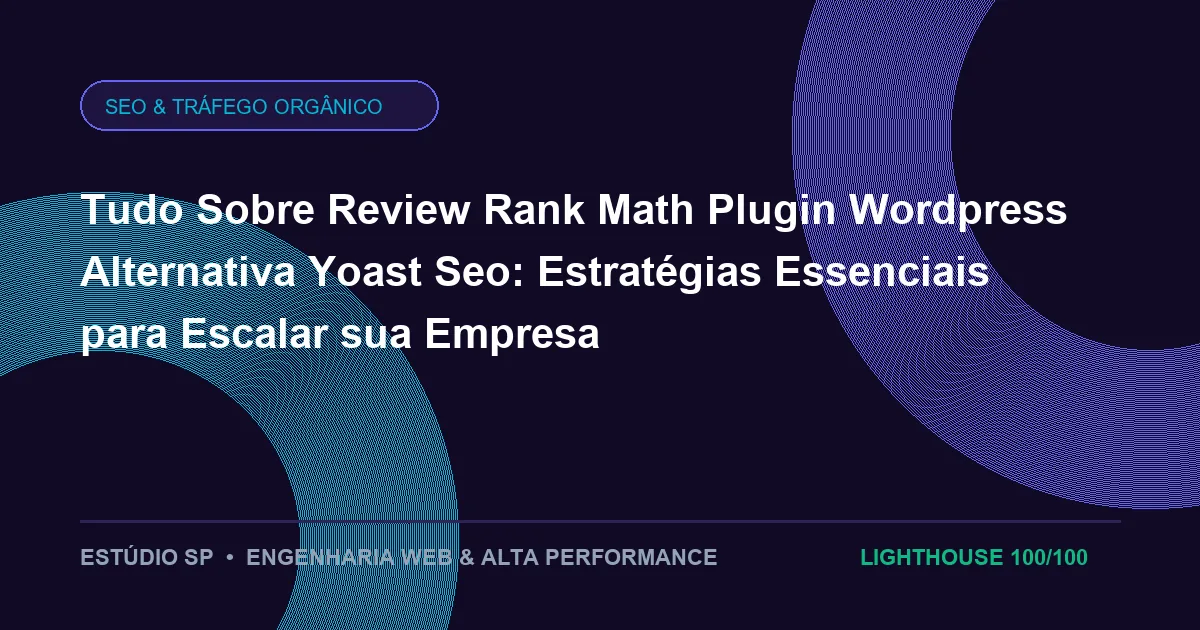 Tudo Sobre Review Rank Math Plugin Wordpress Alternativa Yoast Seo: Estratégias Essenciais para Escalar sua Empresa