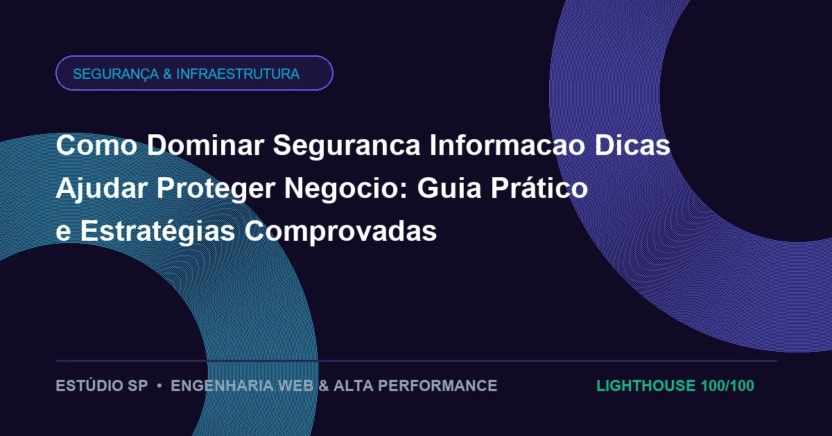 Como Dominar Seguranca Informacao Dicas Ajudar Proteger Negocio: Guia Prático e Estratégias Comprovadas