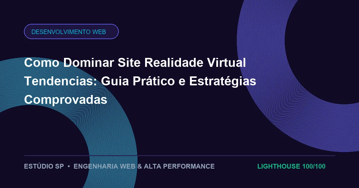 Como Dominar Site Realidade Virtual Tendencias: Guia Prático e Estratégias Comprovadas