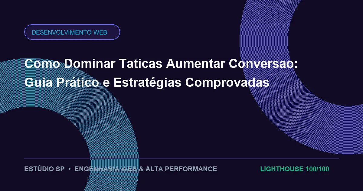 Como Dominar Taticas Aumentar Conversao: Guia Prático e Estratégias Comprovadas