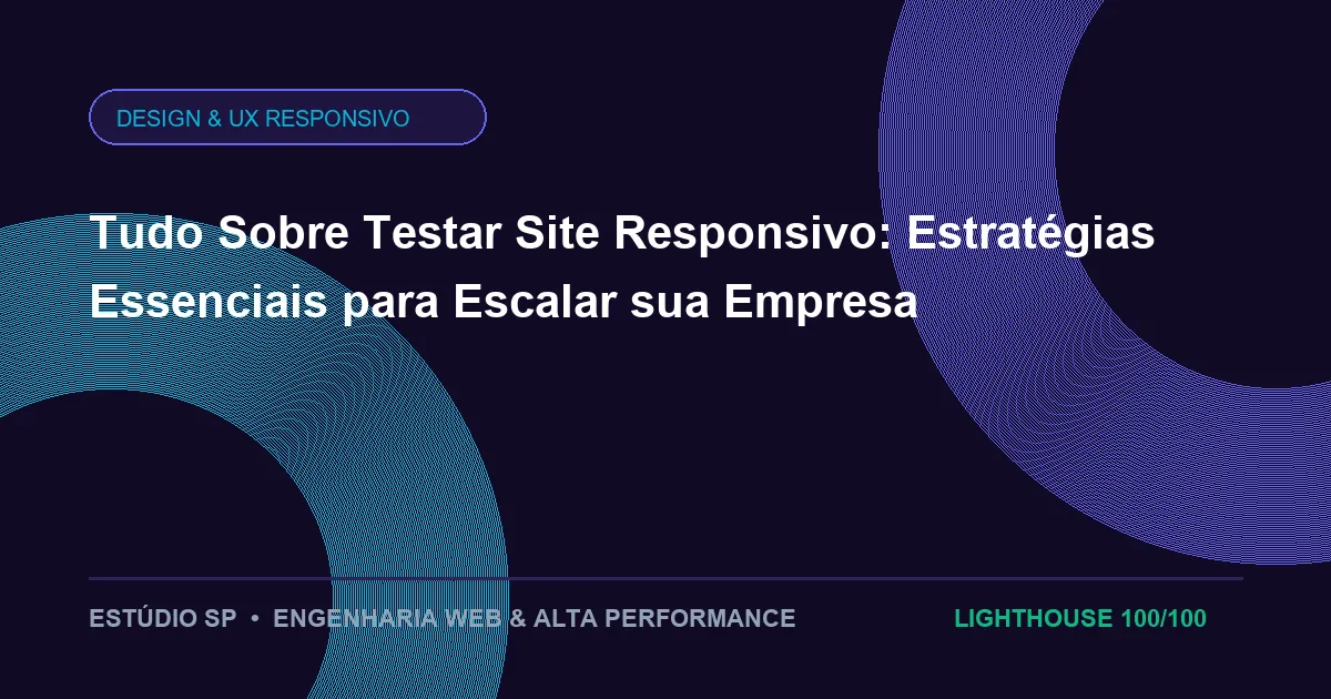 Tudo Sobre Testar Site Responsivo: Estratégias Essenciais para Escalar sua Empresa