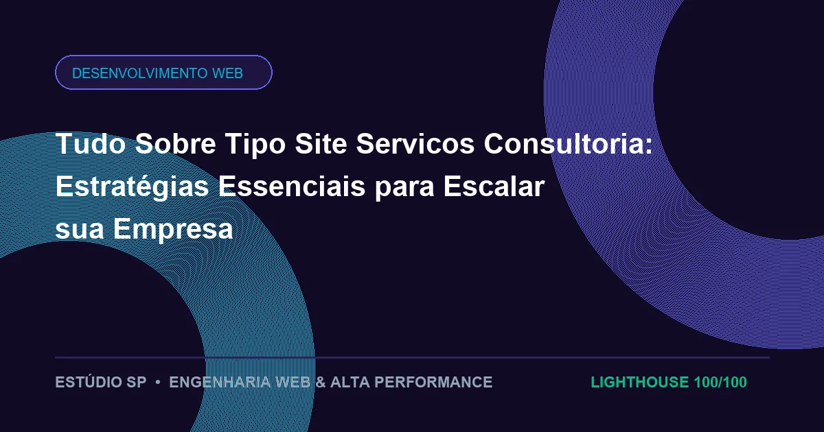 Tudo Sobre Tipo Site Servicos Consultoria: Estratégias Essenciais para Escalar sua Empresa